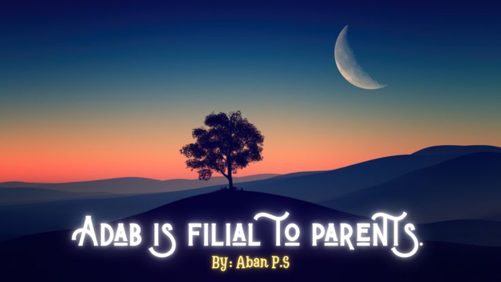 Adab is filial to parents.